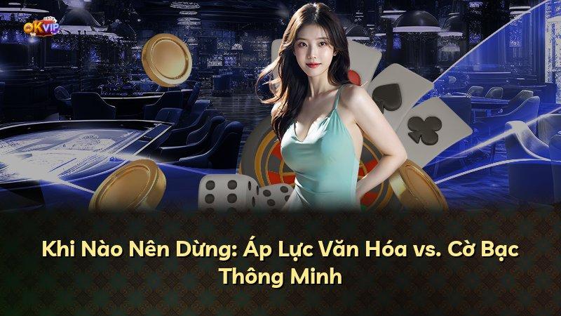 Khi Nào Nên Dừng: Áp Lực Văn Hóa vs. Cờ Bạc Thông Minh