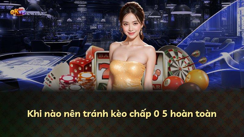 Khi nào nên tránh kèo chấp 0 5 hoàn toàn