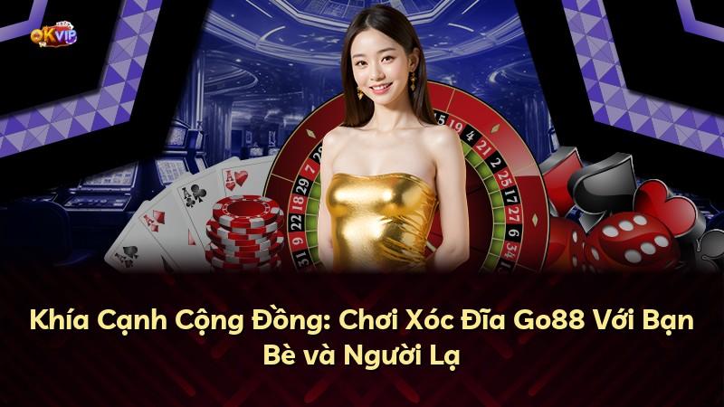 Khía Cạnh Cộng Đồng: Chơi Xóc Đĩa Go88 Với Bạn Bè và Người Lạ