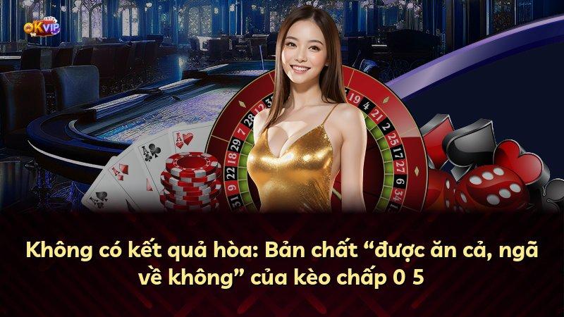 Không có kết quả hòa: Bản chất “được ăn cả, ngã về không” của kèo chấp 0 5