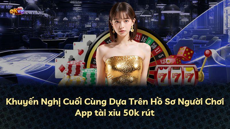 Khuyến Nghị Cuối Cùng Dựa Trên Hồ Sơ Người Chơi App tài xỉu 50k rút