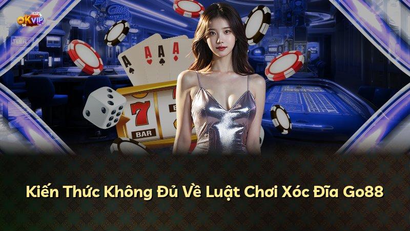 Kiến Thức Không Đủ Về Luật Chơi Xóc Đĩa Go88