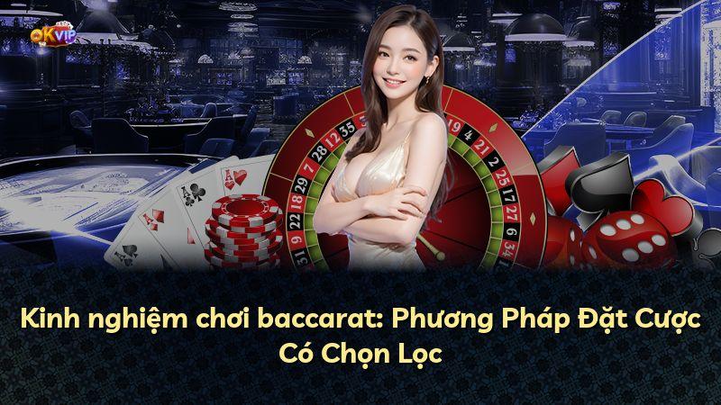 Kinh nghiệm chơi baccarat: Phương Pháp Đặt Cược Có Chọn Lọc