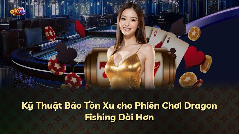 Kỹ Thuật Bảo Tồn Xu cho Phiên Chơi Dragon Fishing Dài Hơn