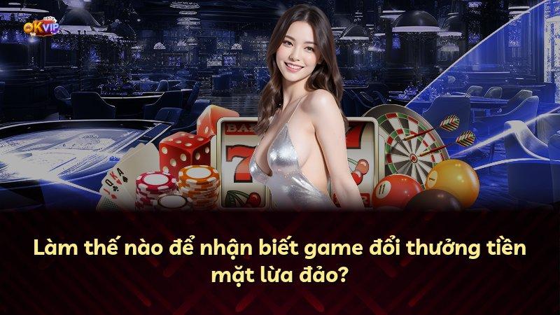 Làm thế nào để nhận biết game đổi thưởng tiền mặt lừa đảo?