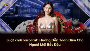 Luật chơi baccarat: Hướng Dẫn Toàn Diện Cho Người Mới Bắt Đầu