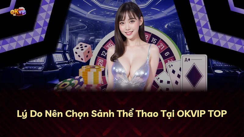Lý Do Nên Chọn Sảnh Thể Thao Tại OKVIP TOP