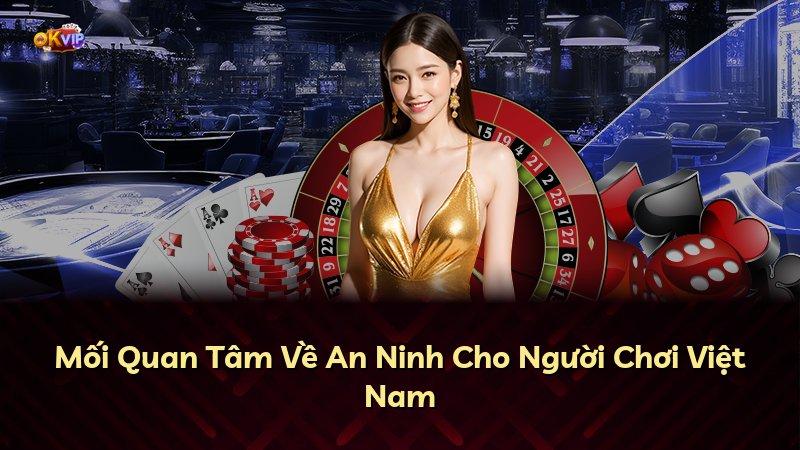 Mối Quan Tâm Về An Ninh Cho Người Chơi Việt Nam