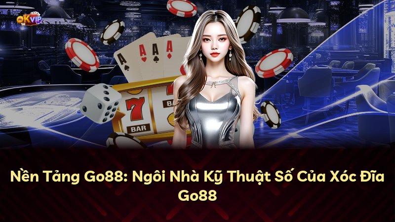 Nền Tảng Go88: Ngôi Nhà Kỹ Thuật Số Của Xóc Đĩa Go88