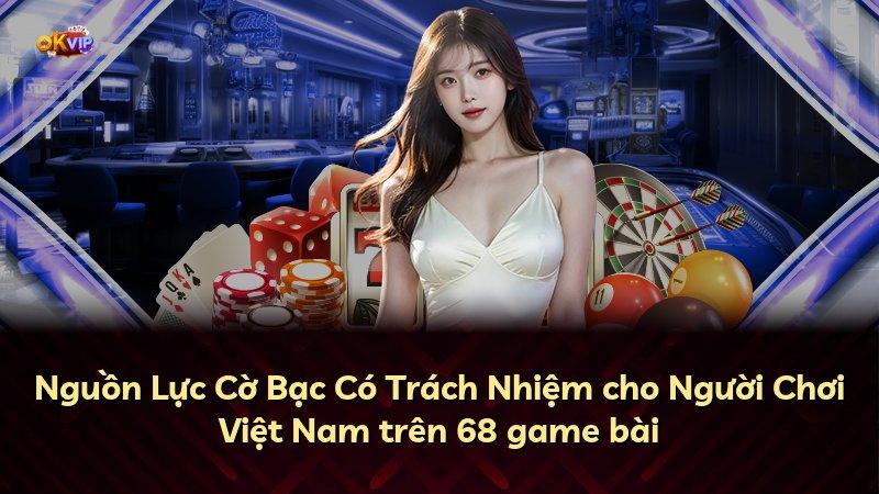 Nguồn Lực Cờ Bạc Có Trách Nhiệm cho Người Chơi Việt Nam trên 68 game bài