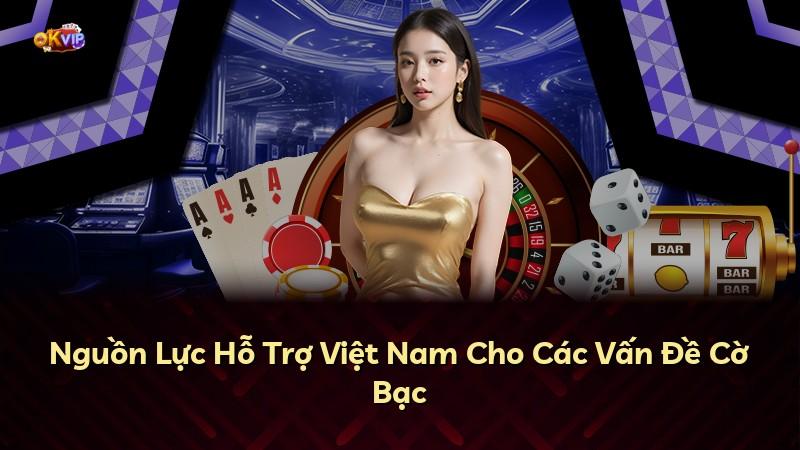 Nguồn Lực Hỗ Trợ Việt Nam Cho Các Vấn Đề Cờ Bạc