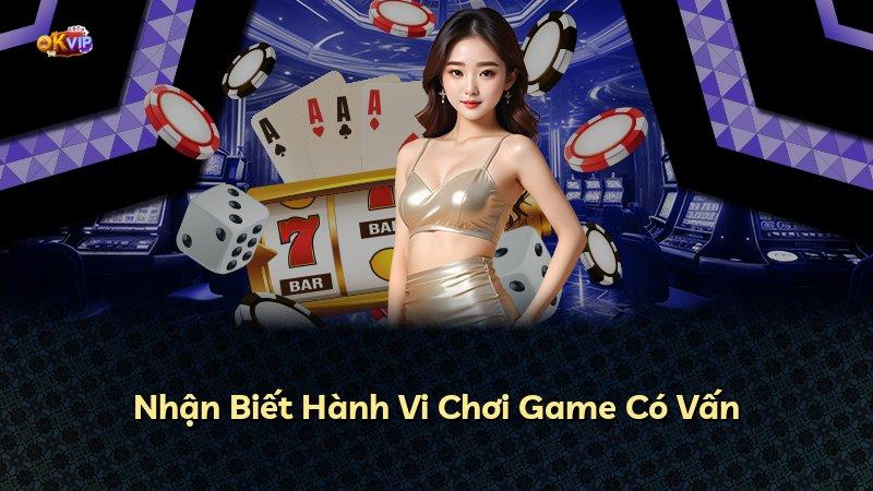 Nhận Biết Hành Vi Chơi Game Có Vấn