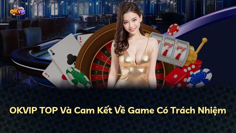 OKVIP TOP Và Cam Kết Về Game Có Trách Nhiệm