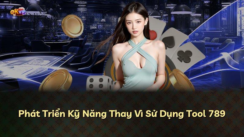 Phát Triển Kỹ Năng Thay Vì Sử Dụng Tool 789