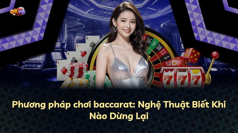 Phương pháp chơi baccarat: Nghệ Thuật Biết Khi Nào Dừng Lại