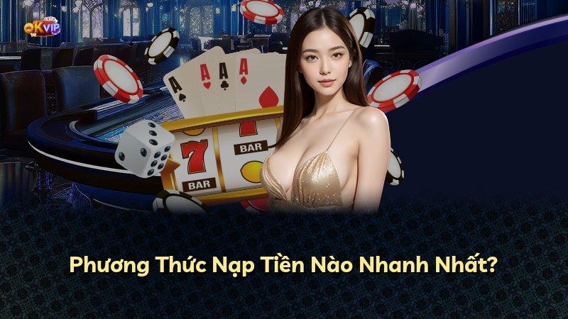 Phương Thức Nạp Tiền Nào Nhanh Nhất?