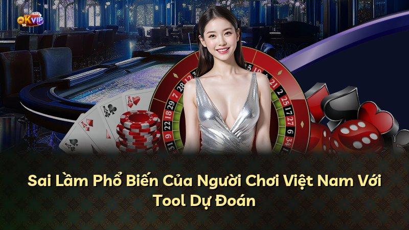 Sai Lầm Phổ Biến Của Người Chơi Việt Nam Với Tool Dự Đoán