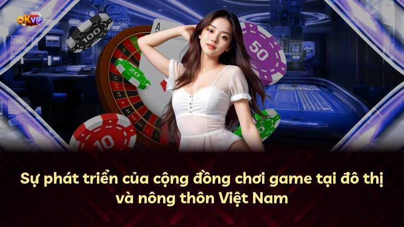 Sự phát triển của cộng đồng chơi game tại đô thị và nông thôn Việt Nam