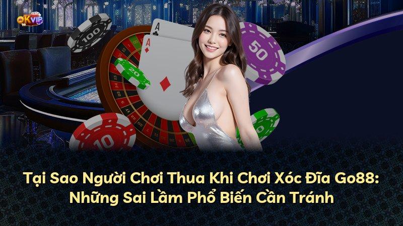 Tại Sao Người Chơi Thua Khi Chơi Xóc Đĩa Go88: Những Sai Lầm Phổ Biến Cần Tránh