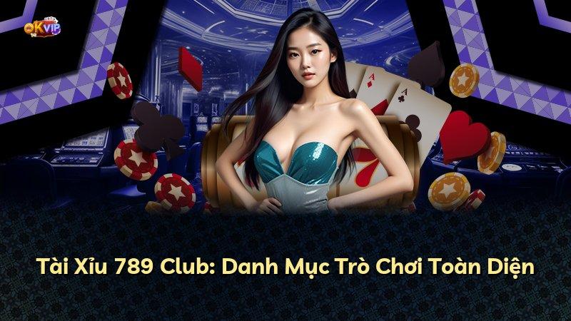 Tài Xỉu 789 Club: Danh Mục Trò Chơi Toàn Diện