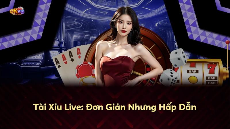 Tài Xỉu Live: Đơn Giản Nhưng Hấp Dẫn