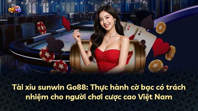 Tài xỉu sunwin Go88: Thực hành cờ bạc có trách nhiệm cho người chơi cược cao Việt Nam