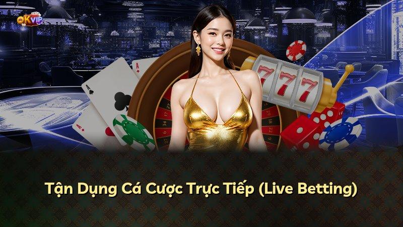 Tận Dụng Cá Cược Trực Tiếp (Live Betting)