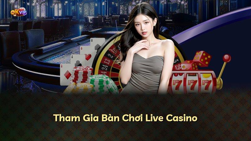 Tham Gia Bàn Chơi Live Casino