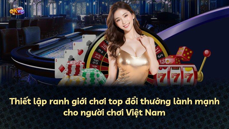 Thiết lập ranh giới chơi top đổi thưởng lành mạnh cho người chơi Việt Nam