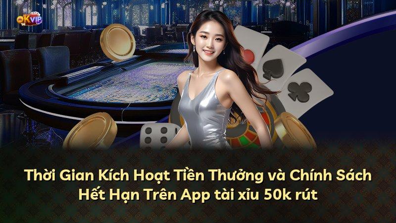 Thời Gian Kích Hoạt Tiền Thưởng và Chính Sách Hết Hạn Trên App tài xỉu 50k rút