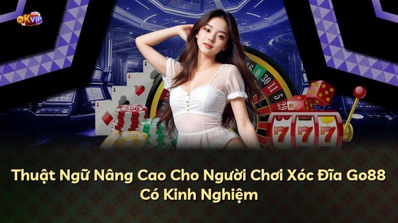 Thuật Ngữ Nâng Cao Cho Người Chơi Xóc Đĩa Go88 Có Kinh Nghiệm