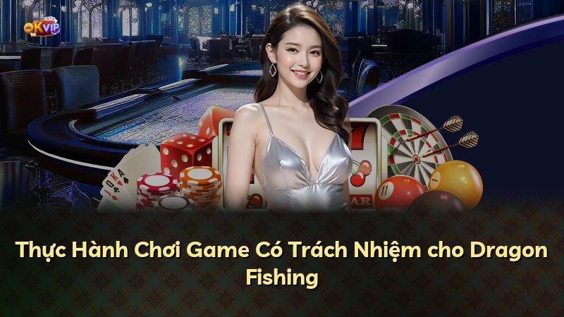 Thực Hành Chơi Game Có Trách Nhiệm cho Dragon Fishing