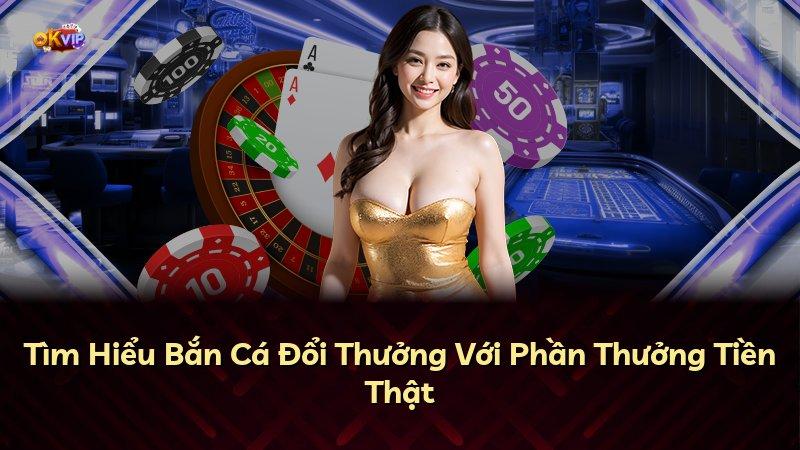 Tìm Hiểu Bắn Cá Đổi Thưởng Với Phần Thưởng Tiền Thật