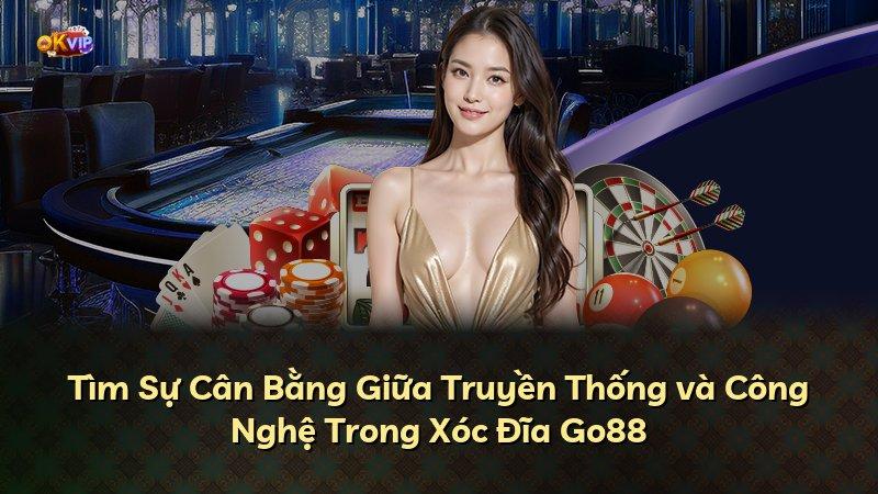 Tìm Sự Cân Bằng Giữa Truyền Thống và Công Nghệ Trong Xóc Đĩa Go88
