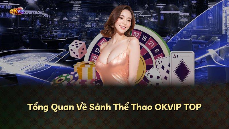 Tổng Quan Về Sảnh Thể Thao OKVIP TOP