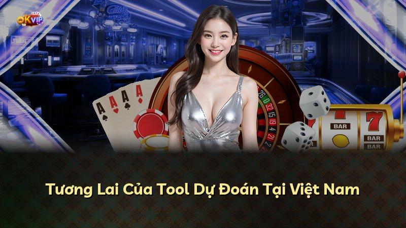 Tương Lai Của Tool Dự Đoán Tại Việt Nam