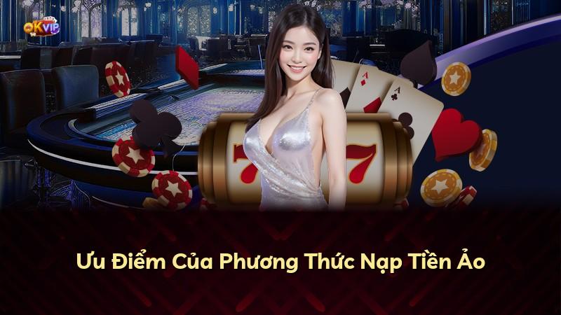 Ưu Điểm Của Phương Thức Nạp Tiền Ảo