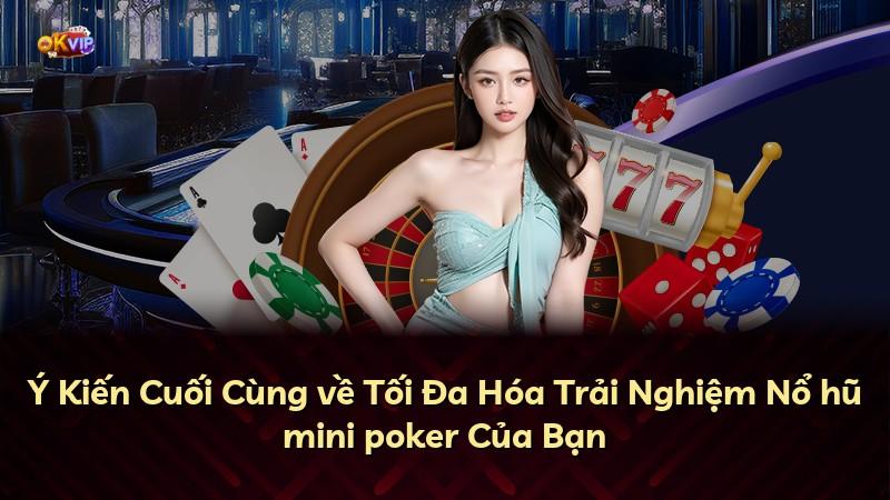 Ý Kiến Cuối Cùng về Tối Đa Hóa Trải Nghiệm Nổ hũ mini poker Của Bạn